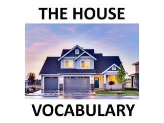 THE HOUSE
VOCABULARY
 
