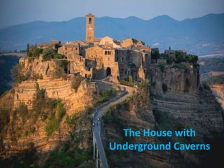 The House with
Underground Caverns
 