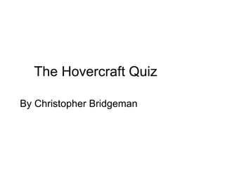 The Hovercraft Quiz By Christopher Bridgeman 