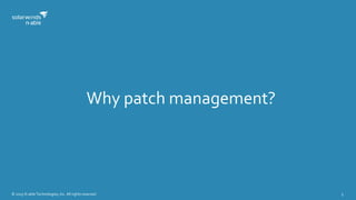 © 2015 N-able Technologies, Inc. All rights reserved. 5
Why patch management?
 