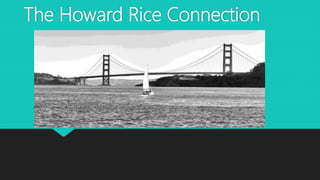 The Howard Rice Connection
 