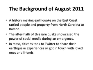 The Background of August 2011
• A history making earthquake on the East Coast
  rattled people and property from North Car...