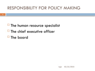 bgb
RESPONSIBILITY FOR POLICY MAKING
02/25/2025
2
 The human resource specialist
 The chief executive officer
 The board
 