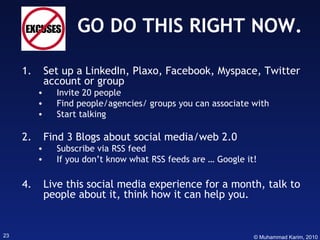 GO DO THIS RIGHT NOW. <ul><li>Set up a LinkedIn, Plaxo, Facebook, Myspace, Twitter account or group </li></ul><ul><ul><li>...