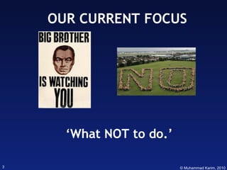 OUR CURRENT FOCUS ‘ What NOT to do.’ 