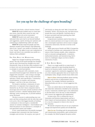 Are you up for the challenge of open branding?

account for taste levels, cultural nuances, biases?     web brands are doing this well: Web 2.0 brands like
     WHAT IF brands enabled users to create their       Facebook, Twitter, and Amazon.com, and open-source
own future, describe what cannot be seen, and           brands like Linux and Mozilla. And both seem to
encouraged them to be active innovators?                be more successful and faster growing than their
     WHAT IF brands truly (and I mean, truly)           traditional web competitors.
welcomed what users had to say beyond feedback               Going forward, marketers need to focus less on
and suggestions, openly inviting user opinions and      who’s in control and more on (1) ways to invite users
committing to implementing viable user ideas?           into a meaningful experience and (2) ways to engage
     WHAT IF brands respected people and their          community interactions. But how to do this is the
identities outside of their domain? Said differently,   challenge.
what if you “owned” your profile on Facebook, what           While open-source brands and Web 2.0 properties
if you “owned” the rights to your user credentials on   are inclined to facilitate user communities by the very
Gmail, and what if you controlled your profile as a     nature of their business models, other companies,
Safeway Club cardholder?                                such as consumer packaged goods, e-commerce,
                                                        media/entertainment, and manufacturing, find it
th e ne w Rol e    foR   MaRketeRs                      more of a challenge to figure out how to build a
     Digital has changed marketing and branding,        community of users.
period. The role of the brand manager has changed,
and the role of the brand has changed even more         a new BRand Model
dramatically. Gone are the days when marketers tried         There is no single model for an open brand. A
to obsess over and micromanage outbound messages        company’s approach to open branding should be
in attempts to control perceptions.                     based on its business model, market strategy, and its
     Today, to keep pace with consumers, many           customers’ appetite for community engagement. Here
successful brand managers have shifted the way they     are a few common approaches that can be found in the
engage with consumers — from acting as manager          marketplace today, though certainly many others exist.
to becoming a facilitator. They see that consumers
                                                              Open to ideas: Soliciting feedback about existing
welcome a world, more specifically a “community,”
                                                        products and services or improvements (future
of participation, co-creation, and constant
                                                        scenarios). For example, Starbucks launched its
dialogue — and this is the way of the future.
                                                        Mystarbucksidea.com site as a virtual suggestion box
     For brands to facilitate a community of users
                                                        of sorts.
effectively, it is imperative that companies open
                                                              Users can submit ideas to the Starbucks team but
themselves up. By that I mean companies need to
                                                        also make their submissions viewable by the community
encourage users to be more actively involved in their
                                                        of users. Community members get to rate submissions
business activities — whether helping ideate future
                                                        so the best ideas rise to the top; it’s then Starbucks’
offerings, evolve existing ones, or provide feedback
                                                        job to ensure top suggestions get implemented.
across the board.
                                                              In many ways, this is a democratic way of
     The key to success is understanding your core
                                                        innovation and business improvement and has a
users and then arming them with the tools they need
                                                        direct impact on brand perceptions. Most important,
to be active. One of the biggest benefits of building
                                                        it’s a way for companies to listen to the voice of
a community is that you’ll gain a considerable
                                                        the consumer.
amount of customer intelligence — from feedback and
                                                              ➜ Good for companies that are set up to implement
observed patterns in user behavior to a stockpile of
                                                        changes and improvements quickly and cost-effectively.
user-generated content and insights.
     In fact, some brands have successfully managed         Open for me: Providing tools for personalization
to integrate their consumers into their business        and customization (remixability, open architecture).
strategies and activities. No surprise, two types of    For example, the NikeiD program has given online




                                                                  september/october 2009        tHe HUb     15
 