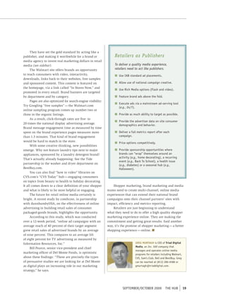 They have set the gold standard by acting like a
publisher, and making it worthwhile for a brand or                  Retailers as Publishers
media agency to invest real marketing dollars in retail
media (see sidebar).                                                To deliver a quality media experience,
      The Walmart site offers brands an opportunity                 retailers need to act like publishers.
to reach consumers with video, interactivity,                       n Use IAb standard ad placements.
downloads, links back to their websites, free samples
and sponsored content. This content is featured on                  n Allow use of national campaign creative.
the homepage, via a link called “In Stores Now,” and
                                                                    n Use rich media options (Flash and video).
promoted in every email. Brand banners are targeted
by department and by category.                                      n Feature brand ads above the fold.
      Pages are also optimized for search-engine visibility:
                                                                    n execute ads via a mainstream ad-serving tool
Try Googling “free samples” — the Walmart.com
                                                                      (e.g., 24/7).
online sampling program comes up number two or
three in the organic listings.                                      n provide as much ability to target as possible.
      As a result, click-through rates are five- to
                                                                    n provide the advertiser data on site consumer
20-times the national display advertising average.
                                                                      demographics and behavior.
Brand message engagement time as measured by time
spent on the brand experience pages measures more                   n Deliver a full metrics report after each
than 1.3 minutes. That kind of brand engagement                       campaign.
would be hard to match in the store.                                n price options competitively.
      With some creative thinking, new possibilities
emerge. Why not feature laundry tips next to major                  n provide sponsorship opportunities where
appliances, sponsored by a laundry detergent brand?                   brands can “wrap” themselves around an
                                                                      activity (e.g., home decorating), a recurring
That’s actually already happening: See the Tide
                                                                      event (e.g., back to school), a health issue
partnership in the washer and dryer department on                     (e.g., diabetes) or a seasonal hub (e.g.,
BestBuy.com.                                                          Halloween).
      You can also find “how to video” libraries on
CVS.com’s “CVS Today” hub — engaging consumers
on topics from beauty to health to holiday decorating.
It all comes down to a clear definition of your shopper            Shopper marketing, brand marketing and media
and what is likely to be most helpful or engaging.             teams need to create multi-channel, online media
      The future for retail online media certainly is          experiences that can extend their national brand
bright. A recent study by comScore, in partnership             campaigns onto their channel partners’ sites with
with dunnhumbyUSA, on the effectiveness of online              impact, efficiency and metrics reporting.
advertising in building retail sales of consumer                   Retailers are just beginning to understand
packaged-goods brands, highlights the opportunity.             what they need to do to offer a high quality shopper
      According to this study, which was conducted             marketing experience online. They are making the
over a 12-week period, “online ad campaigns with an            commitment and getting great results. Said another
average reach of 40 percent of their target segment            way, it’s the promise of shopper marketing — a better
grew retail sales of advertised brands by an average           shopping experience — online. n
of nine percent. This compares to an average lift
of eight percent for TV advertising as measured by
Information Resources, Inc.”                                                       GREG MURTAGH is ceo of Triad Digital
                                                                                   Media, an Inc. 500 company that
      Bill Pearce, senior vice-president and chief
                                                                                   manages and operates online media
marketing officer of Del Monte Foods, is optimistic
                                                                                   programs for retailers including Walmart,
about these findings: “These are precisely the types                               cVs, sam’s club, Dell and bestbuy. Greg
of persuasive studies we are looking for at Del Monte                              can be reached at (813) 286-6586 or
as digital plays an increasing role in our marketing                               gmurtagh@triaddigital.com.
strategy,” he says.




                                                                          september/october 2009             tHe HUb           19
 