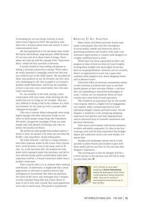 re-branding for our vast dealer network of retail             B R i n g i n g i t a l l to g e t h e R
stores from Cingular to AT&T. We needed to take                    Mike Linton, Jim Hood and Andy Austin each
what was a wireless phone store and convert it into a         made it abundantly clear that the convergence
communications store.                                         of social media, mobile and interactive retail is
     We were going back to the old phone store model.         presenting marketers and retailers with some truly
We had to sell dialtone, long distance, DISH Network,         innovative opportunities to connect with shoppers on
TV services and all of those kinds of things. That’s          a higher emotional level at retail.
where we came up with the concept of the “Experience               While there has been a great deal of effort and
Store,” which we first launched in Houston.                   progress to date on how we mine for retail insights,
     It totally shifted us from selling cell phones to        turning those insights into meaningful action has
selling a network connectivity concept. That’s when           been an on-going dilemma. However, just as certainly,
we really launched a campaign around the idea that            there’s an opportunity to carve out a space that
you could be part of the AT&T family. We launched all         combines what shoppers love about shopping online
these new products on our 3G network, but they were           and in physical stores.
very challenging to sell. One example is an exclusive              Given how folks are forming communities online,
product called Videoshare, which has the capability           as they continue to look for new ways to use their
to have a two-way voice conversation, but a one-way           mobile phones as their everyday lifeline — and how
video conversation.                                           they are responding to interactive technologies at
     So, you could be in the mall, having a voice             retail — I think we can seamlessly blend all these
conversation with your mom, while showing her the             screens into a new kind of retail experience.
outfits that you’re trying on, for example. That was               This would be an experience that for the retailer
very difficult to bring to life in the confines of a retail   truly inspires, delivers a higher level of engagement,
environment. So we came up with a concept called              can simplify while customizing based on each
“Salesperson Karaoke.”                                        individual shopper’s needs and motivations. For the
     This was a concept where salespeople were using          shopper, it would be a truly energizing shopping
digital signage and other interactive kiosks in our           experience that delivers real time responsiveness
stores to show people using things like Videoshare.           and an enhanced level of customer satisfaction and
We totally changed the paradigm of how our sales              personal interaction.
people sold, and allowed technology and video to                   After many conversations with brand marketers,
deliver the product attributes.                               retailers and media companies, it’s clear to me that
     We moved our sales people from product experts —         creating a new kind of retail experience that bridges
which is what we needed to be when we launched the            digital and traditional retail is not only doable, it is
RAZR — into empathetic, brand ambassadors.                    almost here.
     We really believed — and this is a long evolution —           Hurdles and challenges remain, but it is now
that when someone wants to fall in love with a brand,         possible to allow brands and retailers to play with
that a retail location is one of the many ways to do          these media and see just how far we can take their
that. So, at the last three feet, the moment-of-truth,        shoppers’ experience.
when they’re going to make that purchase, and fall in              The exciting part is that the shopper will be a
love with the brand and be excited about what their           critical partner in this process and will tell us what
experience will be — a brand connection rather than a         success looks like. n
product connection.
     That’s exactly what I try to achieve when working
with brands. To merchants, it might look like a retail                              VINCE WEINER is svp of retail
                                                                                    marketing at Active International,
opportunity to sell more or improve metrics like
                                                                                    leading the development of the Vstore,
willingness to recommend. But when we peel back
                                                                                    a retail experience linking interactive
the layers of the onion and investigate that a shopper                              media. Vince can be reached at
is really a human being who has a basic desire to                                   vweiner@activeinternational.com or
want to fall in love with a brand, that retail opportunity                          845-732-8514.
turns into so much more. The payoff is exponential.




                                                                          september/october 2009             tHe HUb          35
 