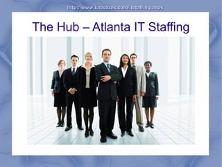 http://www.knacktek.com/itstaffing.aspx



The Hub – Atlanta IT Staffing
 