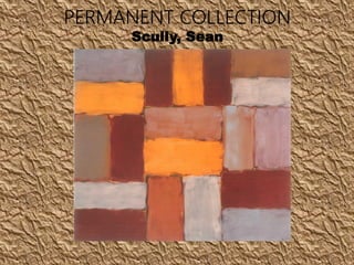PERMANENT COLLECTION
Scully, Sean
 
