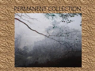 PERMANENT COLLECTION
 