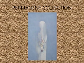 PERMANENT COLLECTION
 