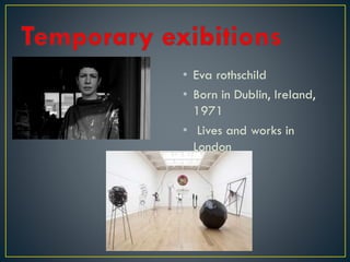 • Eva rothschild
• Born in Dublin, Ireland,
1971
• Lives and works in
London
 