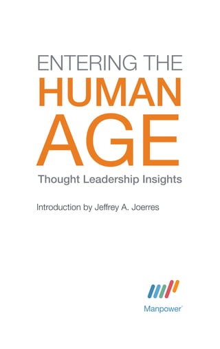 ENTERING THE
HUMAN
AGE
Thought Leadership Insights

Introduction by Jeffrey A. Joerres
 