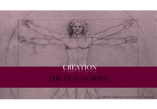 In
© ARTEMIS MARKETING CONSULTANCY & STRATEGIES
THE HUMAN BEING
CREATION
 
