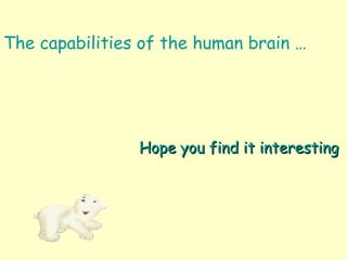 The capabilities of the human brain …
Hope you find it interestingHope you find it interesting
 
