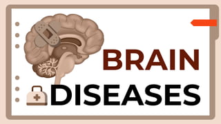 BRAIN
DISEASES
 