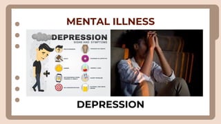 MENTAL ILLNESS
DEPRESSION
 