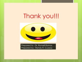 Thank you!!!
Prepared to : Dr. Romell Ramos
Prepared by : Randy R. Cuasay
 
