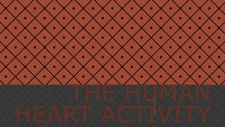 THE HUMAN
HEART ACTIVITY
 