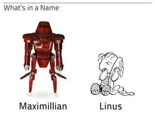 What’s in a Name




    Maximillian    Linus
 