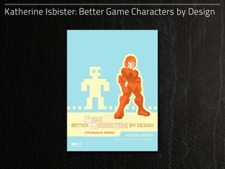Katherine Isbister: Better Game Characters by Design
 