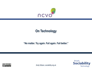 On Technology “No matter. Try again. Fail again. Fail better.” 