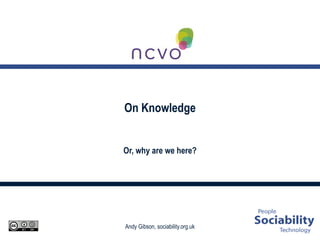 On Knowledge Or, why are we here? 