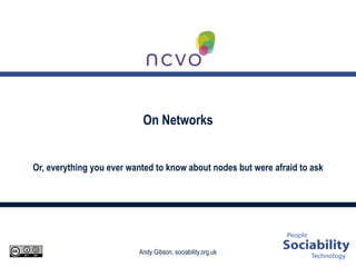 On Networks Or, everything you ever wanted to know about nodes but were afraid to ask 