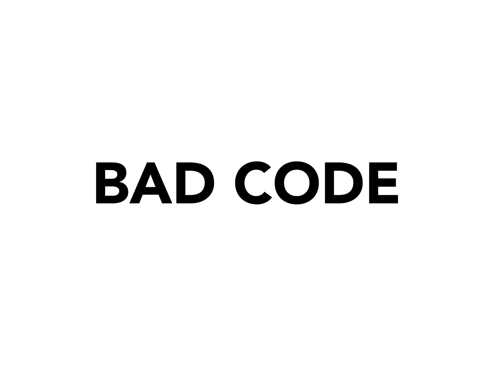 BAD CODE
 