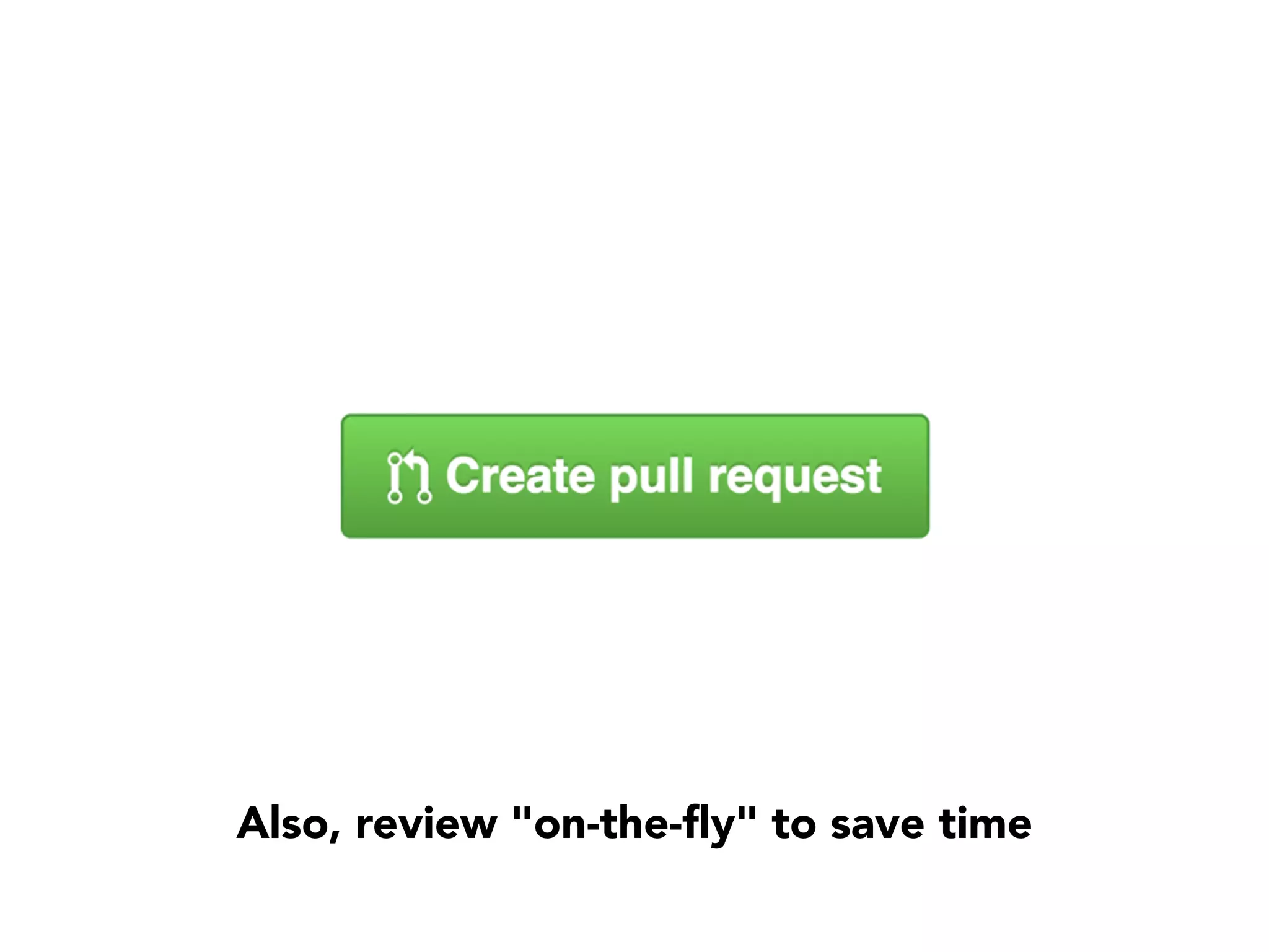 Also, review "on-the-ﬂy" to save time
 
