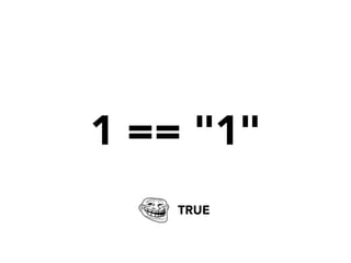 1 == "1"
TRUE
 