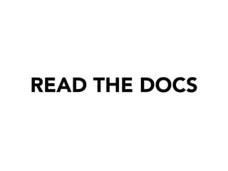 READ THE DOCS
 