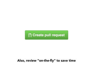 Also, review "on-the-ﬂy" to save time
 