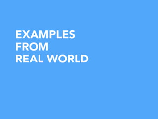 EXAMPLES
FROM
REAL WORLD
 