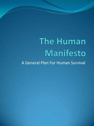 The Human Manifesto A General Plan For Human Survival  