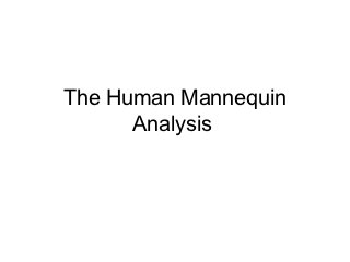 The Human Mannequin
      Analysis
 
