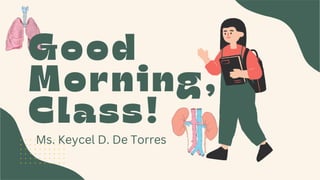 Good
Morning,
Class!
Ms. Keycel D. De Torres
 