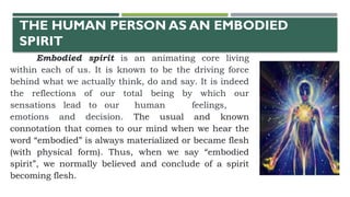 Human Embodiment Examples THE HUMAN PERSON AS AN EMBODIED SPIRIT (1).pptx