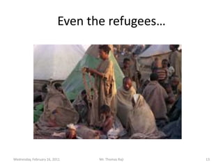 Even the refugees…Tuesday, February 15, 2011Mr. Thomas Raji 13
