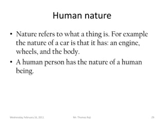 Tuesday, February 15, 2011Mr. Thomas Raji 28NatureThe term nature is what is common to a member of a certain species. What is common to the species housefly is not common to the species elephant. This therefore means that the nature of elephant is not the same as housefly. The principle of non contradiction is all too evident here.
