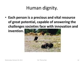 Hylomorphic anthropologyThe soul is the source of unity in the human person. The person is not just the body or the soul…Each person is unique, irreplaceable, unrepeatable, with dignity. 