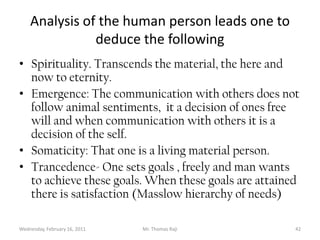 Tuesday, February 15, 2011Mr. Thomas Raji 41The real education of the will entails the formation of positive habits (i.e. intellectual, concupiscible and irascible appetites), virtues as opposed to vices.The education of the will and the intellect is a life long process.Habit has been termed as second nature because it is the actualization of what is to be truly human.