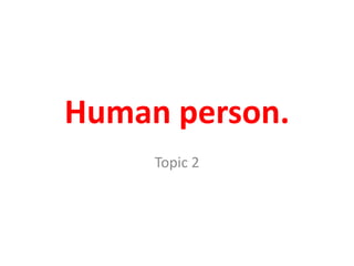Human person. Topic 2 