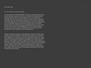 The 21st
century is truly a new world.
The idea behind THE HUMAN PROJECT started as a spark between the two
authors and then quickly evolved into a collaboration among hundreds
around the globe. 150 of us came together to run a crowd-funding
campaign. We attracted 261 backers (most of whom we had never met!)
and raised twice our funding goal, allowing us to turn what was going to
be a simple digital book into a multimedia effort with video, original music
scores and graphic design produced by a growing team of volunteers
working across 4 continents. (If you’re reading this format, you can check
out the videos online at TheHUMANProjectTV channel on YouTube). To
say that we are blown away by the generosity of our backers and the
commitment of our volunteers is an understatement!
Taking on questions of species-wide significance requires a certain level
of stamina and self-confidence. There were times when we found both in
short supply. We’ve crossed our first finish line largely because we were
surrounded by truly amazing people who egged us on, threw their weight
behind us and stepped in when we needed them most. Zafer Achi, Ash
Banerjee, Tim Smythe, Gail McEwen Miller, Terri Hinton, Lidia Bozhevolnaya
Jason Silva, Amanda Gustafson, Marshrur Nabi, Ann Boothello, Irma Wilson,
Giorgio Ungania, Natascia Radice, Glistening Deepwater—“thank you”
doesn’t even begin to cover it. Mahmoud Abu-Wardeh and Serge Lupas—
your support was unrelenting and downright touching. Both of you went
far beyond the call of duty.
THANK YOU
6
 