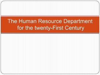 The Human Resource Department
for the twenty-First Century
 