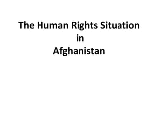 The Human Rights Situation
in
Afghanistan

 