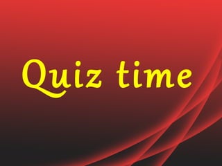 Quiz time
 