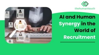 AI and Human
Synergy in the
World of
Recruitment
 