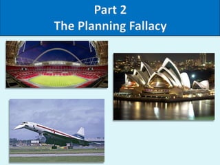 Part 2
The Planning Fallacy
 